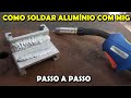 Como Soldar Alumínio no Processo MIG - Passo a Passo de Como Preparar a Máquina de Solda