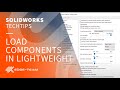 SOLIDWORKS | Load components in lightweight