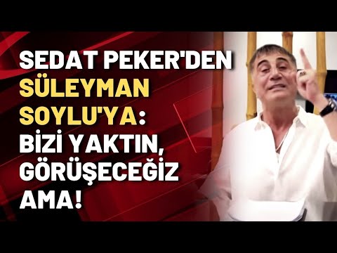 Sedat Peker'den Süleyman Soylu'ya: Bizi yaktın, görüşeceğiz ama!