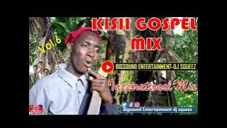 MOST TRENDING LATEST KISII GOSPEL MIX-DJ SQUEEZ BIGSOUND ENTERTAINMENT