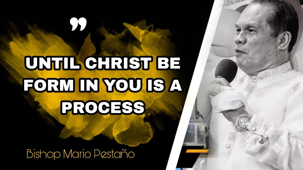 Until Christ be form in you is a process - Bishop Mario Pestaño Preaching
