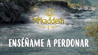 Video thumbnail of "M´kaddesh - Enséñame a Perdonar (Vídeo con letra oficial)"