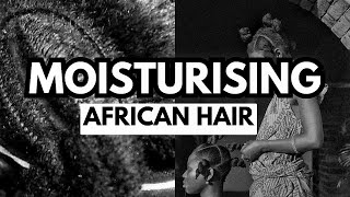 The Ancient African Art Of MOISTURISING NATURAL HAIR