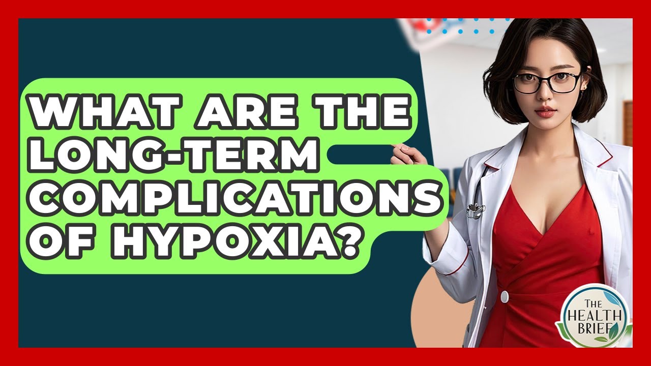 What Are The Long-Term Complications Of Hypoxia? - The Health Brief