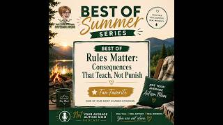 BEST OF Summer Series— Rules Matter: Consequences That Teach, Not Punish