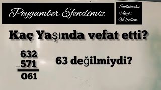 Peygamber Efendimiz (Sal. Aleyhi ve Sellem) kaç yaşında vefat etti? 632-571 = 61 (63 değilmiydi?) Resimi