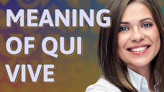 Qui vive | meaning of Qui vive
