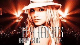 Britney Spears - Tilt Ya Head Back (Live Concept)