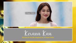Daiyan Trisha - Kerana Kau (Re-imagined ver.) [Color Coded Lyrics MY/JW/EN]