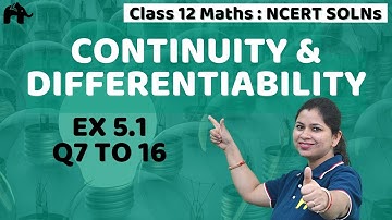 Continuity & Differentiability Class 12 | NCERT Chapter 5 | Ex 5.1 Q 7 to 16