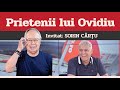 SORIN CÂRȚU, invitat la Prietenii lui Ovidiu » EDIȚIA INTEGRALĂ (episodul 78)