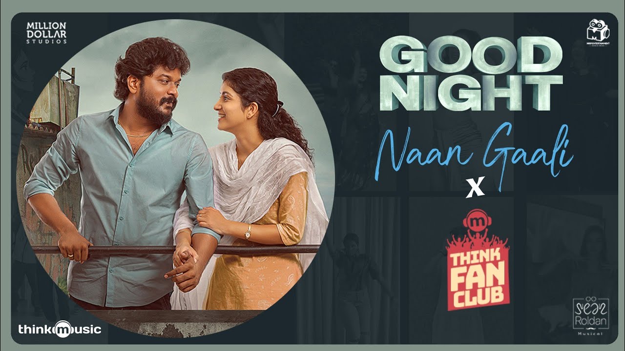 Naan Gaali   Think Fan Club  Good Night  Manikandan Meetha Raghunath  Sean Roldan  Vinayak