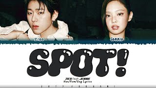 ZICO - 'SPOT!' (스팟) [Feat. JENNIE] Lyrics [Color Coded_Han_Rom_Eng]