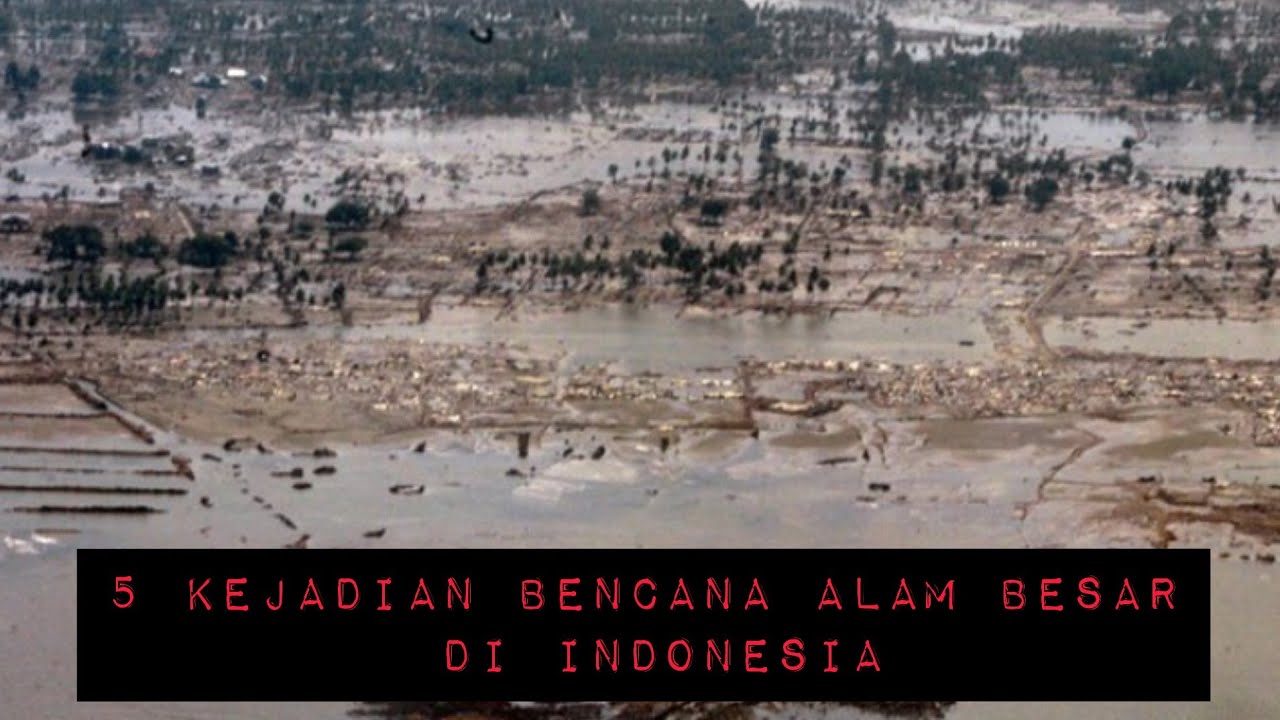 Top 5 Kejadian Bencana Alam Besar Di Indonesia
