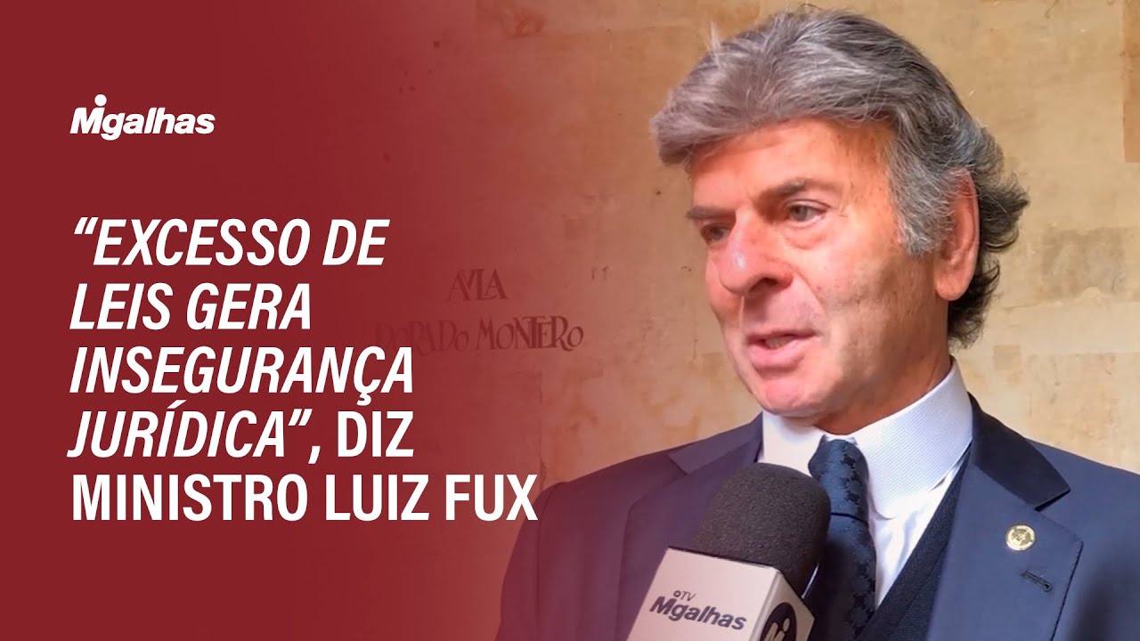 “Excesso de leis gera insegurança jurídica”, diz ministro Luiz Fux ...