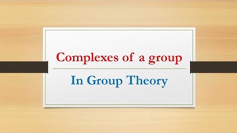 Complexes of a Group in Group Theory|Group Theory|M.Asif