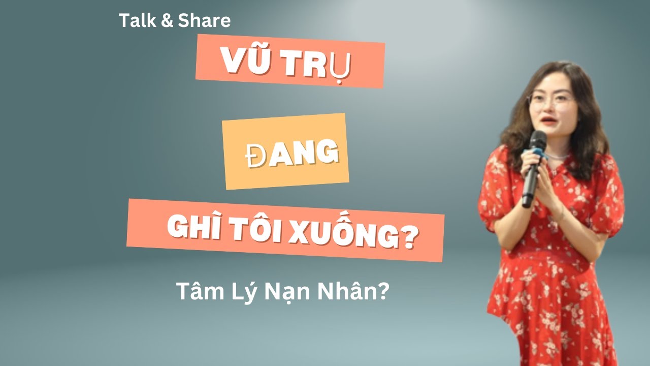 Outline Video Thoát Khỏi Tâm Lý Nạn Nhân: Tại Sao Số Tôi Khổ Thế?