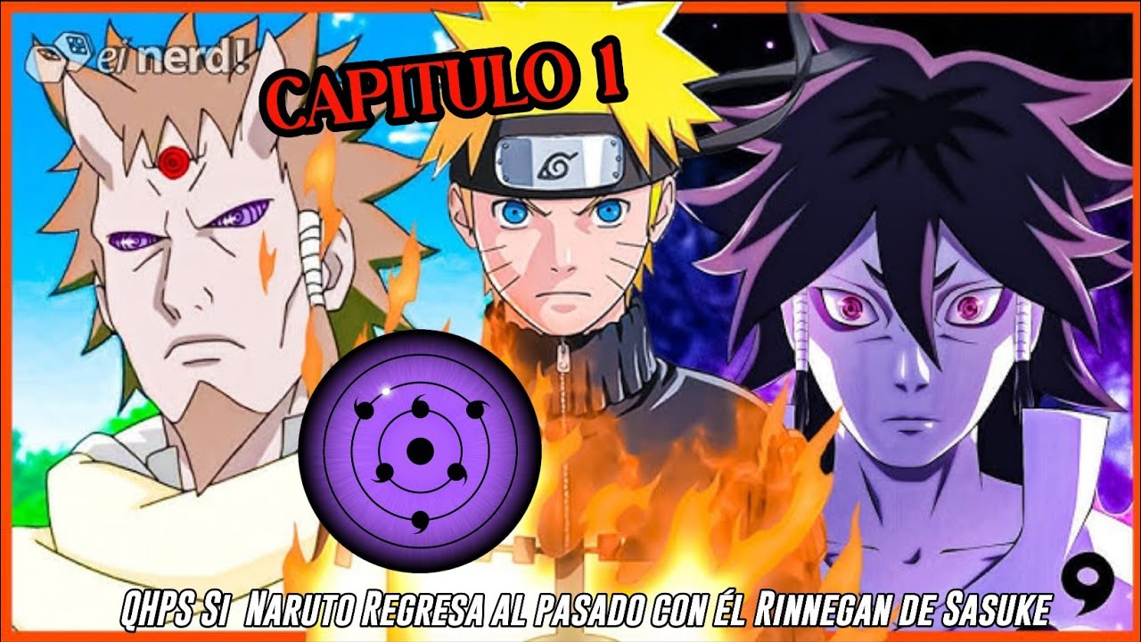 QHPS Si Naruto Regresa Al Pasado con el Rinnegan que Sasuke del Futuro lo Regaló:// Cap 1