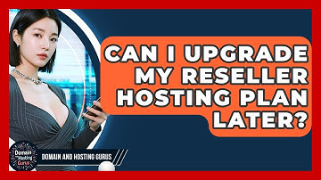 Can I Upgrade My Reseller Hosting Plan Later? - Domain And Hosting Gurus