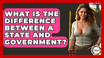 What Is The Difference Between A State And Government? - Anthropology Insights
