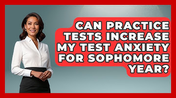 Can Practice Tests Increase My Test Anxiety For Sophomore Year? - Steps to Sophomore Year