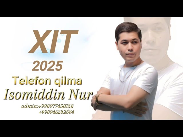 Isomiddin Nur - Telefon qilma ( 2025 XIT )