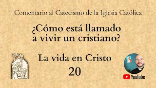 Comentando el Catecismo: La vida en Cristo. N° 1776-1777