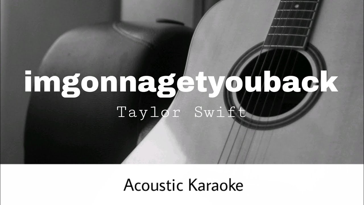 Taylor Swift - Imgonnagetyouback (Acoustic Karaoke)