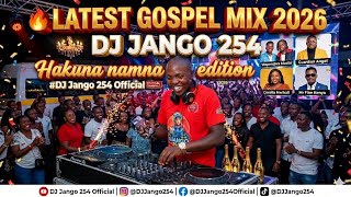 latest Gospel Mix 2026 X Dj Jango hakuna Namna Editionwapendwa Muzikirosemuhandoguardianangel 