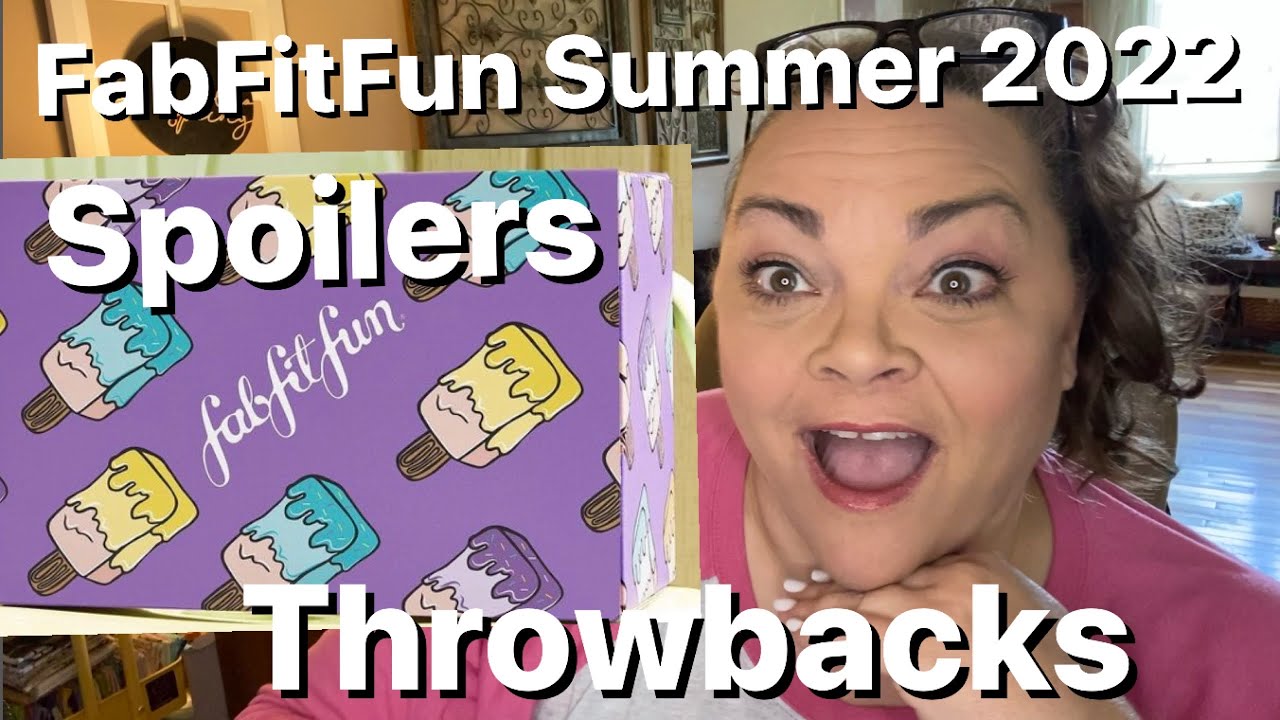 FabFitFun Summer 2022 - Spoilers - Throwbacks!!