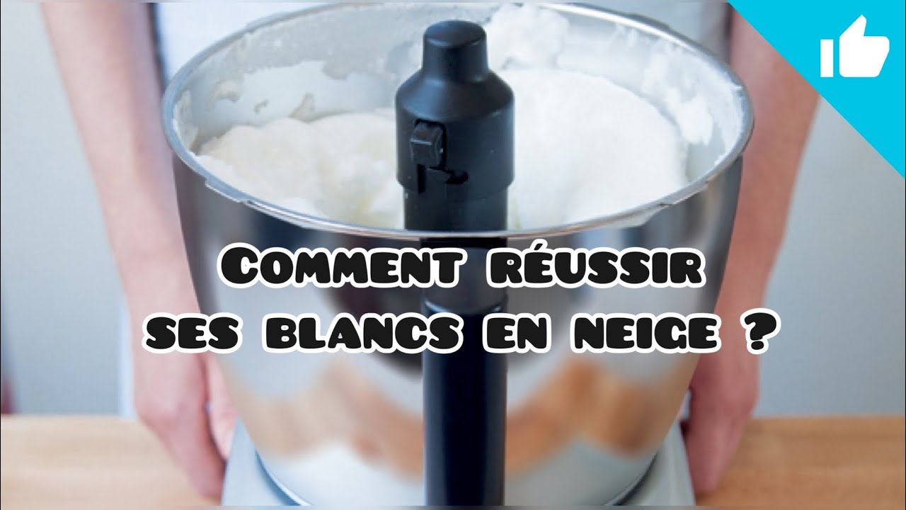 BLANCS EN NEIGE | Comment reussir à les monter avec le cook expert