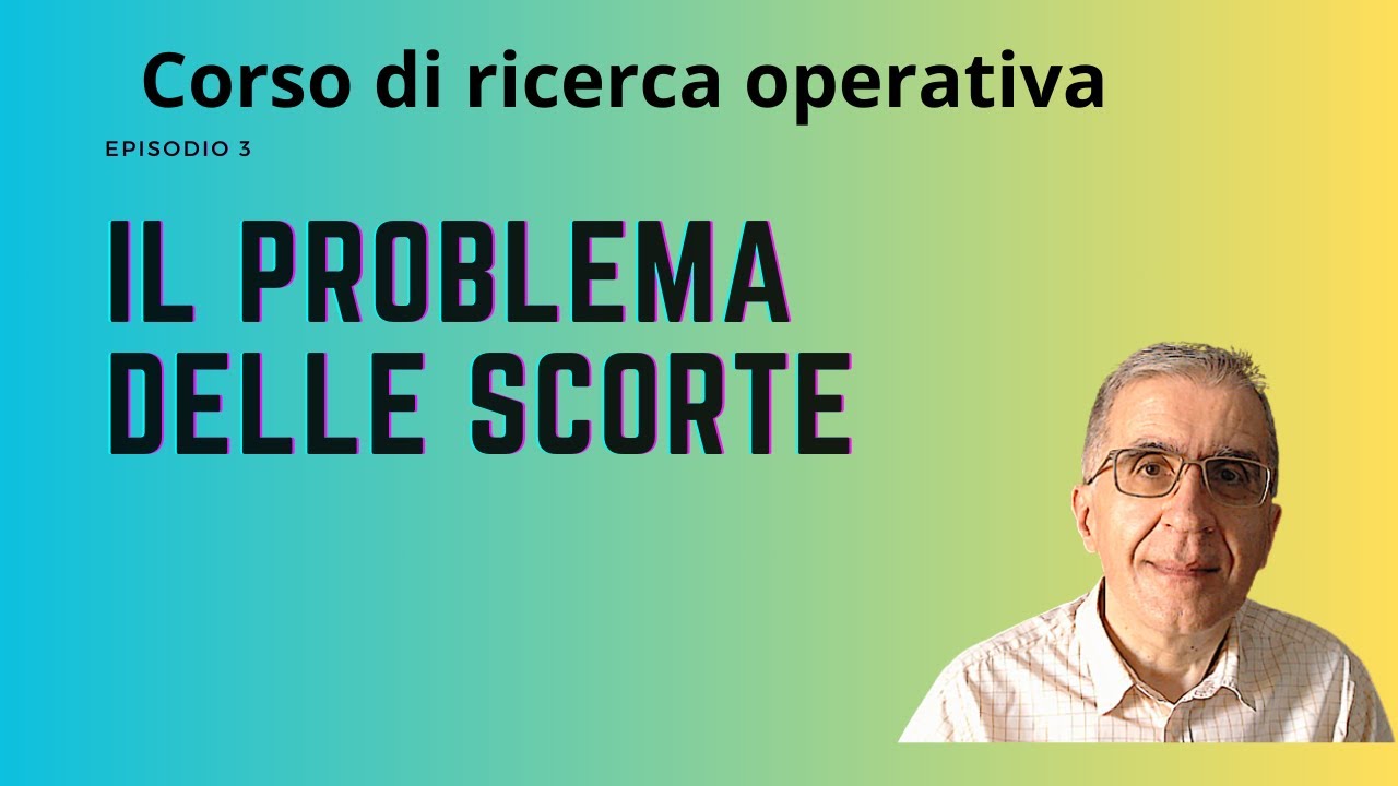 Corso di ricerca operativa: Episodio 3 Il problema delle scorte