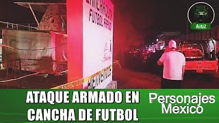 Grupo armado ataca en cancha de futbol en Atotonilco de Tula, Hidalgo; seis fallecidos