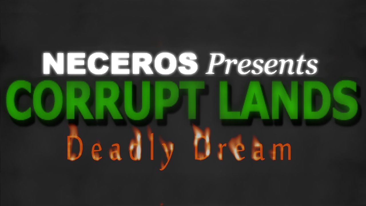 Corrupt Lands: Deadly Dream - Part 1