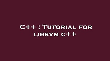 C++ : Tutorial for libsvm c++