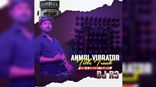 𝗔𝗡𝗠𝗢𝗟 𝗩𝗜𝗕𝗥𝗔𝗧𝗢𝗥 - 𝗧𝗜𝗧𝗘𝗟 𝗧𝗥𝗔𝗖𝗞 - (𝗘𝗗𝗠 𝘅 𝗖𝗜𝗥𝗖𝗨𝗜𝗧 𝗧𝗥𝗔𝗡𝗖𝗘 𝗠𝗜𝗫) - 𝗗𝗝 𝗥3 𝗥𝗘𝗠𝗜𝗫 𝘅 𝗦𝗡 𝗥𝗘𝗠𝗜𝗫 𝗕𝗟𝗦 - 𝗦𝗘𝗧𝗨𝗣 𝗧𝗥𝗔𝗖𝗞
