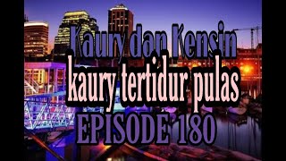 Kauri terbangun dari tidurnya episode 180