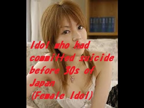 Idol Who Had Committed Suicide Before 30s Of Japan (Female Idol)