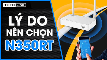Vì sao nên lựa chọn N350RT ?