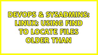 Famous DevOps & SysAdmins: Linux: using find to locate files older than ＜date＞ (8 Solutions!!) Wealth