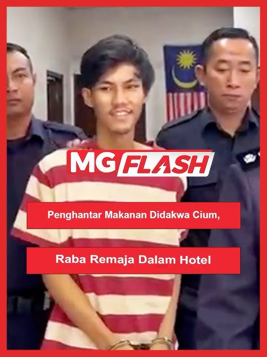 Penghantar Makanan Didakwa Cium, Raba Remaja Dalam Hotel #MGFlash #MGFlash