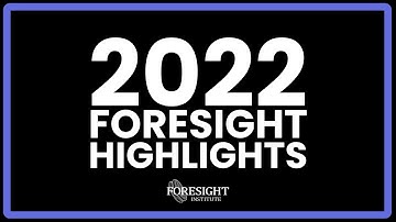 2022 Foresight Highlights - 2023 Events, & Collaboration Opportunities!