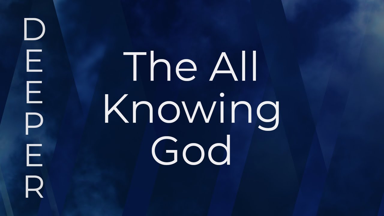 Deeper The All Knowing God Youtube