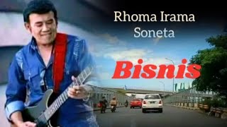 BISNIS  _  RHOMA IRAMA _ SONETA