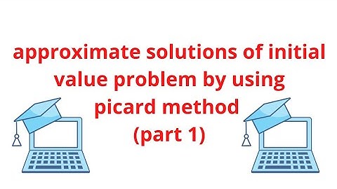 approximate solutions of initial value problem by Picard method (part 1)