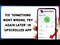 How To Fix “Something Went Wrong, Try Again Later” In UpScrolled App 2026