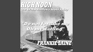 Video thumbnail of "Frankie Laine - Do Not Forsake Me Oh My Darling (From 'High Noon')"