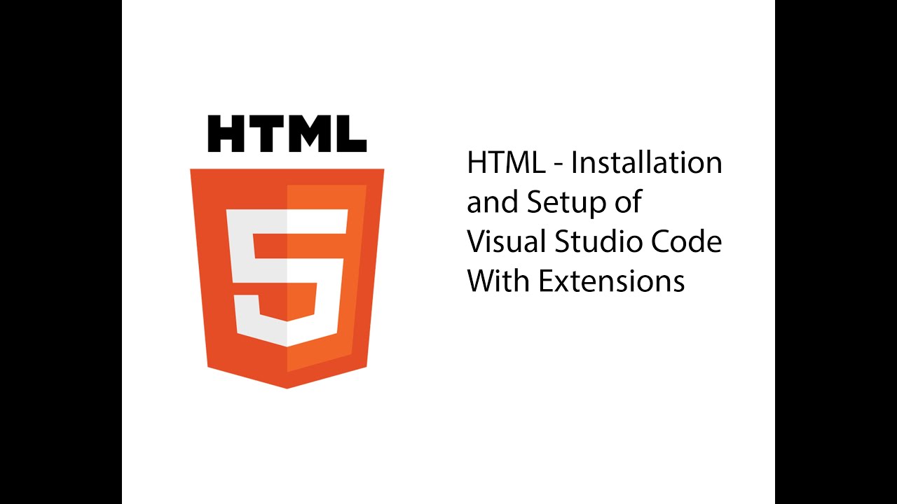 HTML - Installation and Setup of Visual Studio Code With Extensions ...