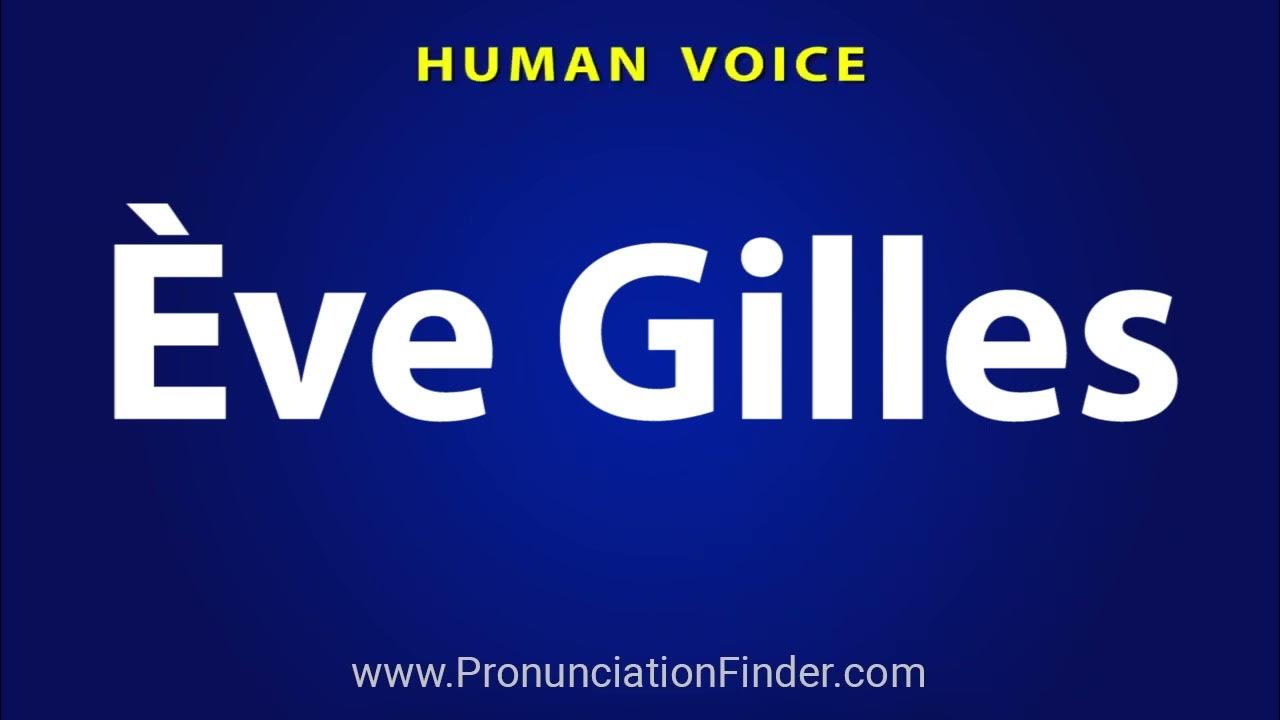 how-to-pronounce-eve-gilles-youtube