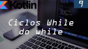 9.  Ciclos while y do while  ➤  Curso básico en Kotlin